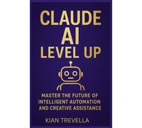 Claude AI Level Up: Master the Future of Intelligent Automation and Creative Assistance.