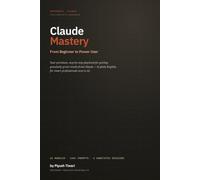 Claude AI Mastery: Beginner to Pro Guide - 140+ Prompts, Real Workflows & How to Earn With AI