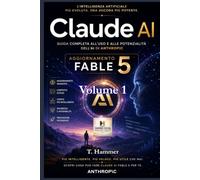Claude AI Mastery - Volume 1: Le Basi. La guida pratica per usare l'intelligenza artificiale di Anthropic da zero, senza esperienza tecnica