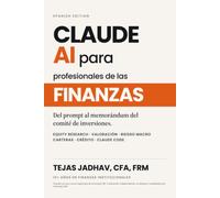Claude AI para profesionales de las finanzas: Prompts, plugins y flujos de trabajo - 18 mesas financieras institucionales, 130+ prompts originales