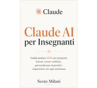 Claude AI per Insegnanti: Guida pratica 2026 per preparare lezioni, creare verifiche, personalizzare materiali e risparmiare ore ogni settimana