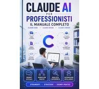CLAUDE AI PER PROFESSIONISTI: Il Manuale Completo per Delegare, Creare e Automatizzare: Cowork, Code, Design, Agenti AI, API, OpenClaw, Hermes e 120 Task Pronti + EXTRA & E-BOOK