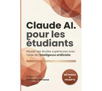 Claude AI pour les étudiants - Réussir ses études supérieures avec l'aide de l'intelligence artificielle: Méthode complète, 100 prompts en français et ... avec l'IA en licence, master et doctorat