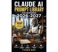 CLAUDE AI PROMPT LIBRARY FOR BEGINNERS: 1000 Ready To Use Prompts For Automation Content Creation Coding Workflows Productivity Hacks And Step By Step Ai Use For First Time Users