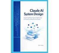 Claude AI System Design: Engineering Robust Agentic Applications for Enterprise and Research Environments