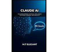 CLAUDE AI: The Human-Friendly Artificial Intelligence for Work, Learning, and Creativity