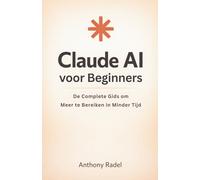 Claude AI voor Beginners: De Complete Gids om Meer te Bereiken in Minder Tijd