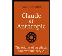 Claude and Anthropic: the origins of an ethical and revolutionary AI