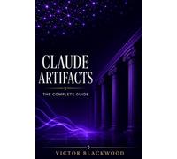 Claude Artifacts: The Complete Guide to Creating AI-Powered Apps and Tools