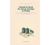 Claude at Work for Cloud, DevOps & FinOps: Agentic automation for IT professionals: Claude Code, Cowork, MCP, skills and sub-agents for infrastructure, operations and cloud cost control (2026 Edition)