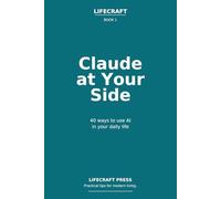 Claude at Your Side: 40 ways to use AI in your daily life