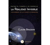 CLAUDE BRAGDON ENTRE EL TIEMPO Y EL ESPACIO: LA REALIDAD INVISIBLE: VISLUMBRES