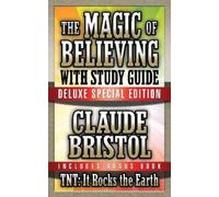 Claude Bristol The Magic of Believing & TNT: It Rocks the Earth with (Tascabile)