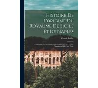 Claude Buffier Histoire De L'origine Du Royaume De Sicile Et De Napl (Tascabile)