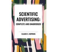 Claude C Hopkins Scientific Advertising: Complete and Unabridged (Tascabile)