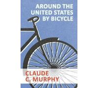 Claude C Murphy Around the United States by Bicycle (Tascabile)