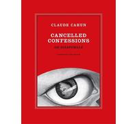 Claude Cahun Claude Cahun: Cancelled Confessions (or Disavowals) (Tascabile)