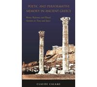Claude Calame Poetic and Performative Memory in Ancient Greece (Tascabile)