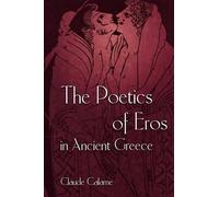 Claude Calame The Poetics of Eros in Ancient Greece (Tascabile)