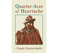 Claude Clayton Smith Quarter-Acre of Heartache (Tascabile)