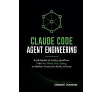 Claude Code Agent Engineering: Build Reliable AI Coding Workflows That Plan, Write, Test, Debug, and Deliver Production-Ready Software
