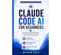 Claude Code AI for Beginners: Build Real Apps, Automate Your Work, and Earn More with AI - Without Writing Code