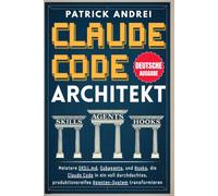 Claude Code Architekt: Meistere SKILL.md, Subagents und Hooks, die Claude Code in ein voll durchdachtes, produktionsreifes Agenten-System transformieren