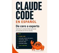Claude Code en Español de cero a experto: Optimiza tu productividad aplicando IA avanzada de forma sencilla