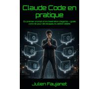 Claude Code en pratique: Du premier prompt à l’orchestration d’agents - guide concret pour développeurs, édition 2026