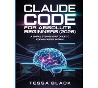 CLAUDE CODE FOR ABSOLUTE BEGINNERS (2026): A SIMPLE STEP-BY-STEP GUIDE TO CODING FASTER WITH AI