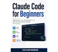 Claude Code for Beginners: Build Useful Tools, Fix Common Errors, and Learn AI-Assisted Coding Step by Step