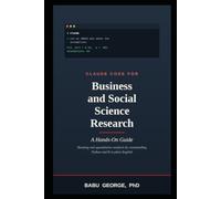 CLAUDE CODE FOR Business and Social Science Research: A Hands-On Guide