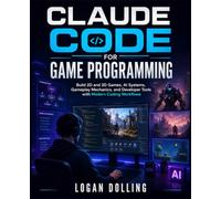 Claude Code for Game Programming: Build 2D and 3D Games, AI Systems, Gameplay Mechanics, and Developer Tools with Modern Coding Workflows