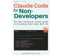 Claude Code for Non-Developers: The Non-Technical Field Guide to Building Real Apps With AI