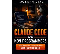 Claude Code for Non-Programmers: Build Apps and Automate Work Without Coding