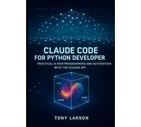 Claude Code for Python Developer: Practical AI Pair Programming and Automation with the Claude API (Only Code Walkthrough you need for Claude Development): 3
