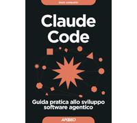Claude Code. Guida pratica allo sviluppo software agentico