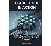 Claude Code in Action: Build, Debug, and Automate with AI-Powered Programming for Real-World Projects