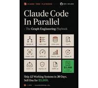 Claude Code In Parallel - The Graph Engineering Playbook: Ship 12 Working Systems in 30 Days and Turn One Into a $3K Client Deliverable