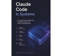 Claude Code in systems: AI-Assisted Python Development, Automation Systems, and Agentic Coding Workflows