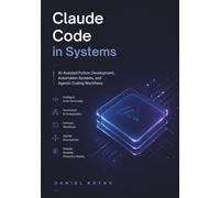 Claude Code in systems: AI-Assisted Python Development, Automation Systems, and Agentic Coding Workflows