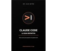 Claude Code. La Guía Definitiva: Doce cursos para programar con un agente que nunca duerme
