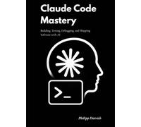 Claude Code Mastery: Building, Testing, Debugging, and Shipping Software with AI