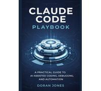 Claude Code Playbook: A Practical Guide to AI-Assisted Coding, Debugging, and Automation