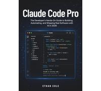 Claude Code Pro: The Developer's Hands-On Guide to Building, Automating, and Shipping Real Software with AI in 2026