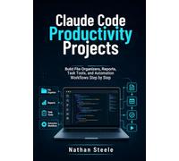 Claude Code Productivity Projects: Build File Organizers, Reports, Task Tools, and Automation Workflows Step by Step