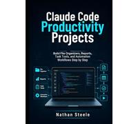 Claude Code Productivity Projects: Build File Organizers, Reports, Task Tools, and Automation Workflows Step by Step