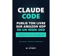 Claude Code publie ton livre sur Amazon KDP en un w nd: La méthode pas-à-pas pour créer, mettre en page et vendre ton livre grâce à l'IA - même sans savoir écrire ni coder.