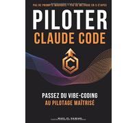 Claude Code - Reprends le contrôle de l'IA: Du vibe-coding au pilotage réel - Le guide pour développeurs qui veulent arrêter d'approuver et recommencer à décider