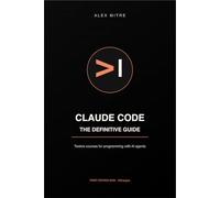 Claude Code. The Definitive Guide: Twelve Courses to Program with an Agent That Never Sleeps